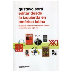 LIBRO EDITAR DESDE LA IZQUIERDA EN AMERICA LATINA - GUSTAVO SORA