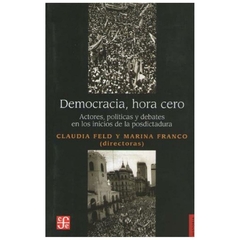 DEMOCRACIA HORA CERO ACTORES POLITICAS Y DEBATE EN LOS INDICIOS DE POSDICTADURA - FRANCO MARINA (DIR.) - FELD CLAUDIA (DIR.)