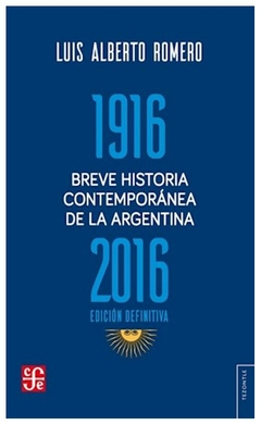 BREVE HISTORIA CONTEMPORANEA DE LA ARGENTINA 1916 - 2016 - LUIS ALBERTO ROMERO
