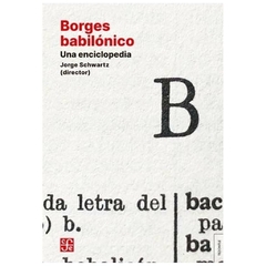 BORGES BABILONICO - UNA ENCICLOPEDIA - JORGE SCHWARTZ