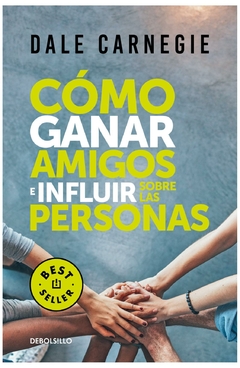 CÓMO GANAR AMIGOS E INFLUIR SOBRE LAS PERSONAS - DALE CARNEGIE