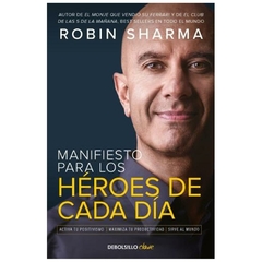 MANIFIESTO PARA LOS HEROES DE CADA DIA - ROBIN SHARMA