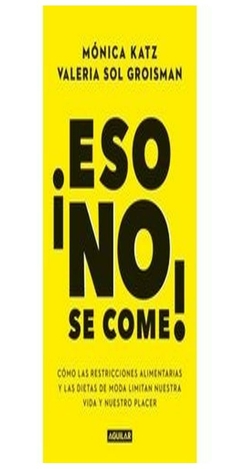 ESO NO SE COME! - MONICA KATZ - VALERIA SOL GROISMAN