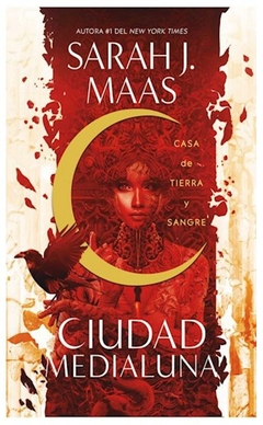 CASA DE TIERRA Y SANGRE - SAGA CIUDAD MEDIALUNA 1 - SARAH J. MAAS