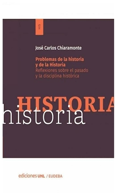 PROBLEMAS DE LA HISTORIA Y DE LA HISTORIA - CARLOS CHIARAMOTE JOSE