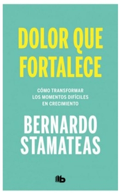 DOLOR QUE FORTALECE - BERNARDO STAMATEAS