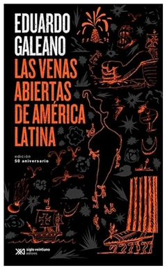 VENAS ABIERTAS DE AMERICA LATINA- EDUARDO GALEANO