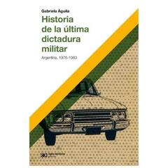HISTORIA DE LA ULTIMA DICTADURA MILITAR - GABRIELA AGUILA