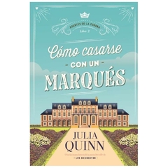 COMO CASARSE CON UN MARQUES - LOS AGENTES DE LA CORONA N°2- JULIA QUINN