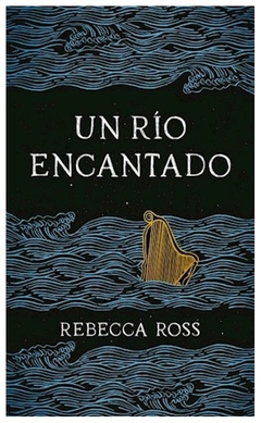 UN RIO ENCANTADO - SAGA UN RIOS EMCANTADO N° 01 - REBECCA ROSS