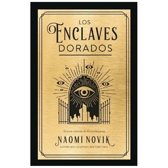 LOS ENCLAVES DORADOS - SAGA UNA EDUCACIÓN MORTAL - 3. - NAOMI NOVIK