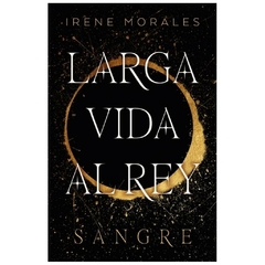 SANGRE - SAGA LARGA VIDA AL REY- 1 - IRENE MORALES GARCIA