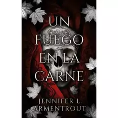 UN FUEGO EN LA CARNE - SAGA DE CARNE Y FUEGO 3 - JENNIFER ARMENTROUT