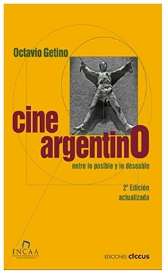 CINE ARGENTINO. ENTRE LO POSIBLE Y LO DESEABLE - OCTAVIO GETINO