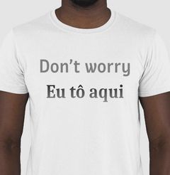 Camiseta Masculina Estampa Don't Worry na internet