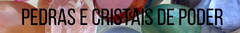 Banner de la categoría Piedras  y Cristales de Poder 