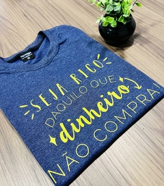 T- Shirt - Seja Rico Daquilo... -