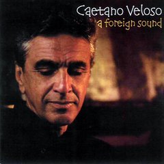 Caetano Veloso 2004 - A Foreign Sound - Na compra de 15 álbuns musicais, 20 filmes ou desenhos, o Pen-Drive será grátis...Aproveite!