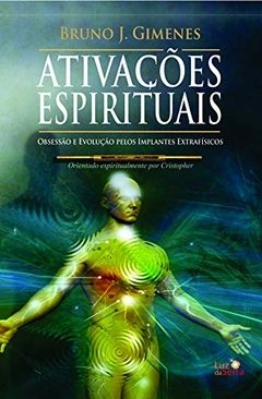 Ativações espirituais - Obsessão e evolução pelos implantes Extrafísicos