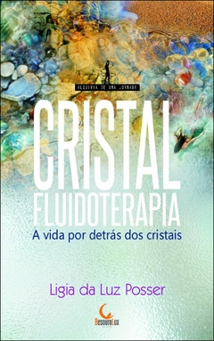 Cristalfluidoterapia - a vida por detrás dos cristais