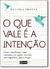 O que Vale e a Intençao - Autor: Mallika Chopra (2015) [usado]