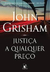 Justica a Qualquer Preco - Autor: John Grisham (2018) [usado]