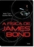 A Física de James Bond - Autor: Metin Tolan & Joachim Stolze (2013) [usado]