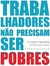 Trabalhadores Não Precisam Ser Pobres - Autor: Vários (2019) [usado]