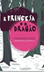 A Princesa e o Dragão - Autor: Fernanda Rios & Veridiana Scarpelli (2020) [novo]