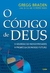 O Código de Deus: o Segredo do Nosso Passado, a Promessa do Nosso Futuro