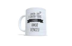 Caneca Contra Tudo e Contra Todos Nosso Amor Venceu