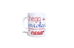 Caneca Chega de Enrolar