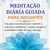 MEDITAÇÃO DIÁRIA GUIADA PARA INICIANTES: Um guia essencial para reduzir o estresse, melhorar a saúde corporal e mental e estar em paz consigo mesmo