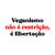 Imagem do Veganismo não é restrição, é libertação - Branca