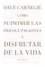 Cómo Suprimir las Preocupaciones y Disfrutar de la Vida