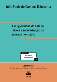 A religiosidade do estado laico e a secularização do sagrado normativo - João Paulo de Campos Echeverria