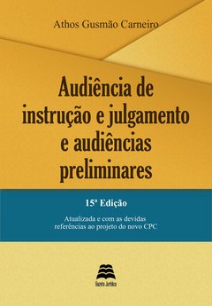 Audiência de instrução e julgamento e audiências preliminares - Athos Gusmão Carneiro