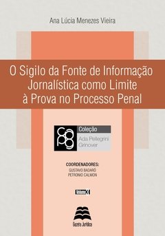 O sigilo da fonte de informação jornalística como limite à prova no processo penal - Ama Lúcia Vieira