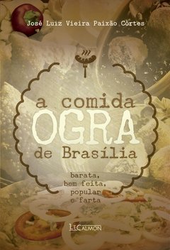 A comida ogra de Brasília - José Luiz Vieira Paixão Côrtes