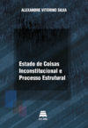 ESTADO DE COISAS INCONSTITUCIONAL E PROCESSO ESTRUTURAL - Alexandre Vitorino Silva -