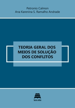 Teoria Geral dos Meios de Solução dos Conflitos - Petronio Calmon e Ana Karenina S. Ramalho Andrade