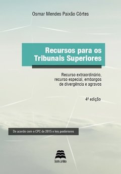RECURSOS PARA OS TRIBUNAIS SUPERIORES 4ª edição - Osmar Mendes Paixão Côrtes