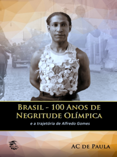 BRASIL - 100 ANOS DE NEGRITUDE OLÍMPICA (RACISMO - ESTRUTURAL - PRECONCEITO - NEGRITUDE nos ESPORTES OLÍMPICOS)