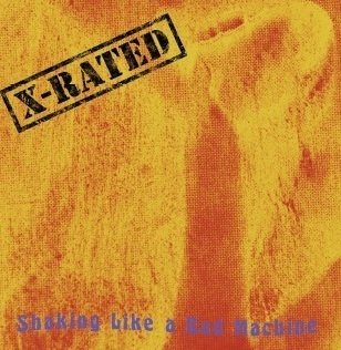 X-Rated - "Shaking Like a Bad Machine"