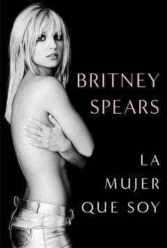 BRITNEY SPEARS - LA MUJER QUE SOY