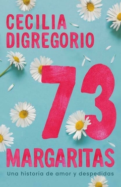 73 MARGARITAS - UNA HISTORIA DE AMOR Y DESPEDIDAS