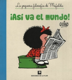 ¡ASI VA EL MUNDO! (La pequeña filosofía de Mafalda)