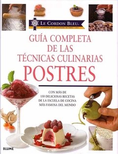 Guía completa de las técnicas culinarias. Postres - Le Cordon Bleu