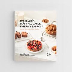 JORDI BORDAS: PASTELERÍA MÁS SALUDABLE, LIGERA Y SABROSA