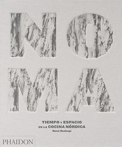 Noma_Tiempo y espacio en la cocina nórdica - Rene Redzepi